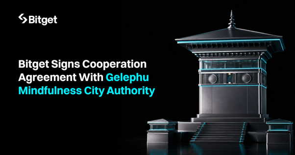 Bitget 与 Gelephu Mindfulness City Authority 签署合作协议，将于不丹开展持牌数字资产业务